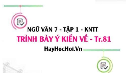 Soạn bài Trình bày ý kiến về một vấn đề đời sống trang 81 Ngữ văn lớp 7 Kết nối tri thức tập 1